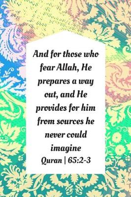 Book cover for And For Those Who Fear Allah, He Prepares A Way Out, And He Provides For Him From Sources He Never Could Imagine.