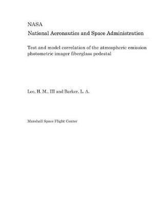 Book cover for Test and Model Correlation of the Atmospheric Emission Photometric Imager Fiberglass Pedestal