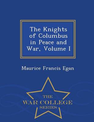 Book cover for The Knights of Columbus in Peace and War, Volume I - War College Series