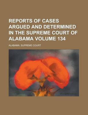 Book cover for Reports of Cases Argued and Determined in the Supreme Court of Alabama Volume 134