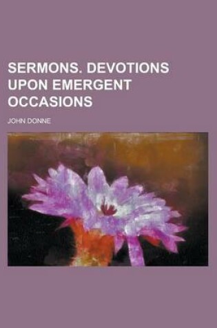 Cover of Sermons. Devotions Upon Emergent Occasions