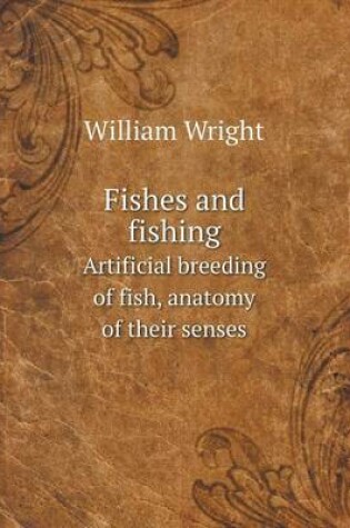 Cover of Fishes and fishing Artificial breeding of fish, anatomy of their senses