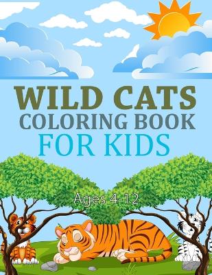 Book cover for Wild cats Coloring Book For Kids Ages 4-12