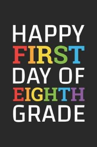 Cover of Back to School Notebook 'Happy First Day of Eighth Grade' - Back To School Gift - 8th Grade Writing Journal