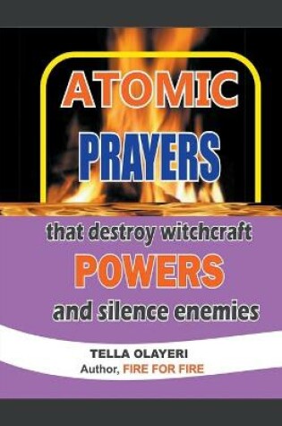 Cover of Atomic Prayers that Destroy Witchcraft Powers and Silence Enemies