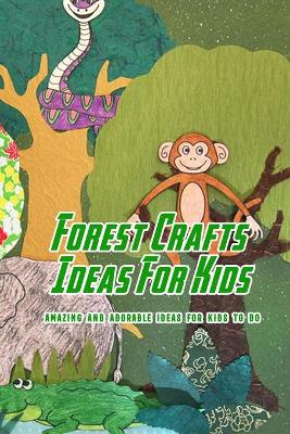 Cover of Forest Crafts Ideas For Kids