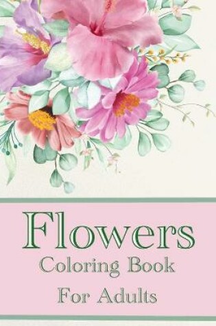 Cover of Flowers Coloring Book For Adults