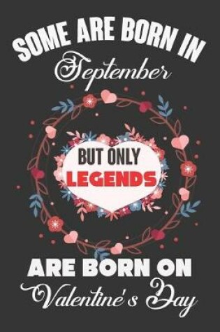 Cover of Some Are Born In September But Only Legends Are Born On Valentine's Day