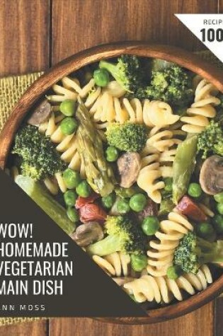 Cover of Wow! 1001 Homemade Vegetarian Main Dish Recipes