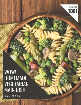 Book cover for Wow! 1001 Homemade Vegetarian Main Dish Recipes