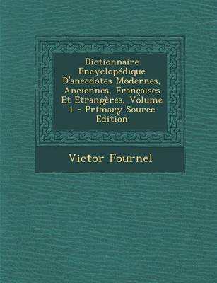 Book cover for Dictionnaire Encyclopedique D'Anecdotes Modernes, Anciennes, Francaises Et Etrangeres, Volume 1