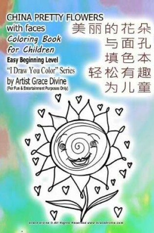 Cover of CHINA Pretty Flowers with Faces Coloring Book for Children Easy Beginning Level I Draw You Color Series by Artist Grace Divine