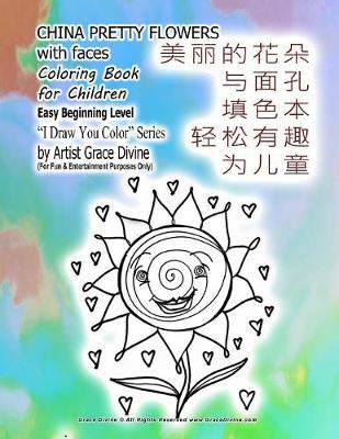 Book cover for CHINA Pretty Flowers with Faces Coloring Book for Children Easy Beginning Level I Draw You Color Series by Artist Grace Divine