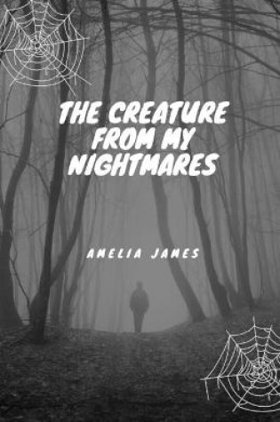 Cover of The Creature from My Nightmares