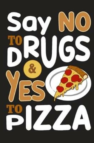 Cover of Say No To Drugs & Yes To Pizza