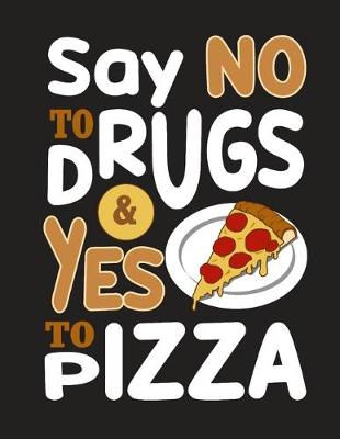 Book cover for Say No To Drugs & Yes To Pizza