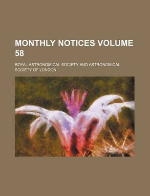 Book cover for Monthly Notices Volume 58