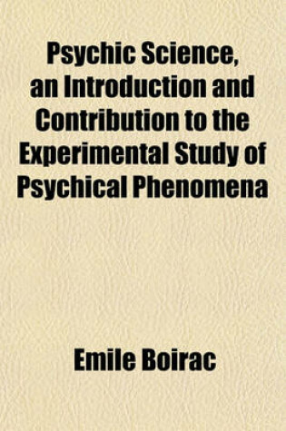 Cover of Psychic Science, an Introduction and Contribution to the Experimental Study of Psychical Phenomena