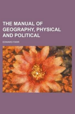 Cover of The Manual of Geography, Physical and Political