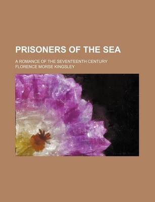 Book cover for Prisoners of the Sea; A Romance of the Seventeenth Century