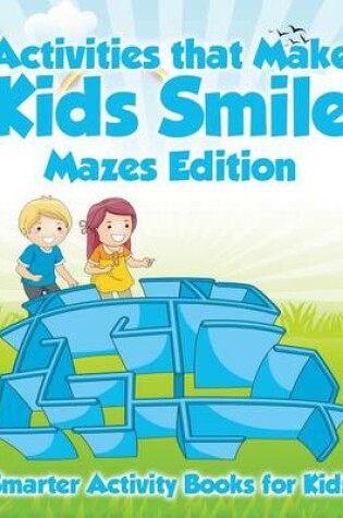 Cover of Activities That Make Kids Smile Mazes Edition