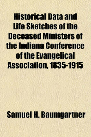 Cover of Historical Data and Life Sketches of the Deceased Ministers of the Indiana Conference of the Evangelical Association, 1835-1915