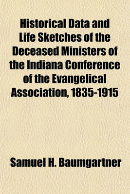 Book cover for Historical Data and Life Sketches of the Deceased Ministers of the Indiana Conference of the Evangelical Association, 1835-1915