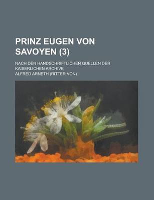 Book cover for Prinz Eugen Von Savoyen; Nach Den Handschriftlichen Quellen Der Kaiserlichen Archive (3)