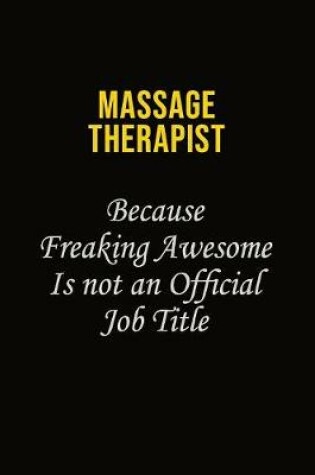 Cover of Massage Therapist Because Freaking Awesome Is Not An Official Job Title