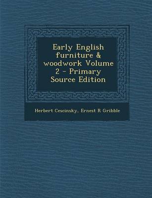 Book cover for Early English Furniture & Woodwork Volume 2 - Primary Source Edition