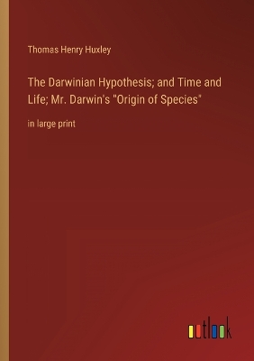 Book cover for The Darwinian Hypothesis; and Time and Life; Mr. Darwin's Origin of Species
