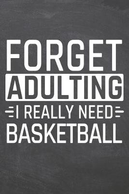 Book cover for Forget Adulting I Really Need Basketball