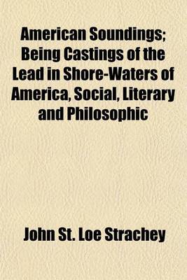 Book cover for American Soundings; Being Castings of the Lead in Shore-Waters of America, Social, Literary and Philosophic