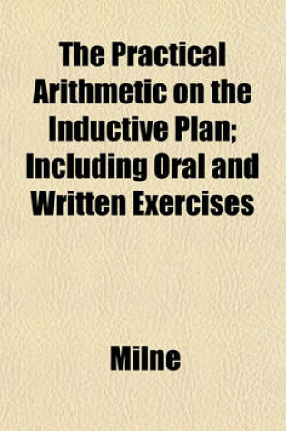 Cover of The Practical Arithmetic on the Inductive Plan; Including Oral and Written Exercises