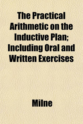 Book cover for The Practical Arithmetic on the Inductive Plan; Including Oral and Written Exercises