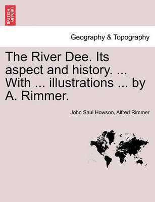 Book cover for The River Dee. Its Aspect and History. ... with ... Illustrations ... by A. Rimmer.