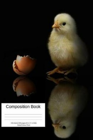 Cover of Composition Book 100 Sheets/200 Pages/8.5 X 11 In. Wide Ruled/ Yellow Chick