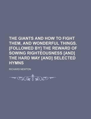 Book cover for The Giants and How to Fight Them, and Wonderful Things. [Followed By] the Reward of Sowing Righteousness [And] the Hard Way [And] Selected Hymns