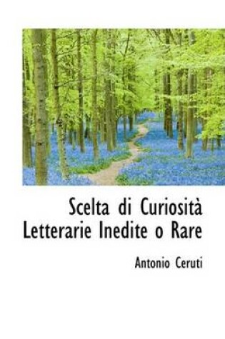 Cover of Scelta Di Curiosita Letterarie Inedite O Rare