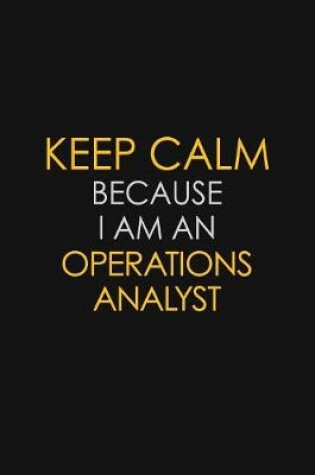 Cover of I Can't Keep Calm Because I Am An Operations Analyst