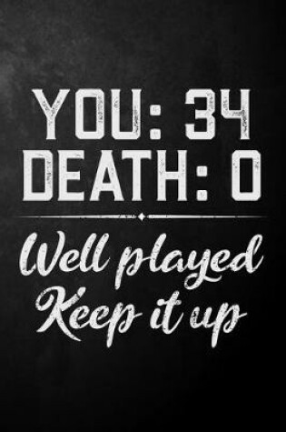 Cover of You 34 Death 0 Well Played Keep It Up