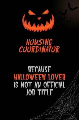 Cover of Housing Coordinator Because Halloween Lover Is Not An Official Job Title