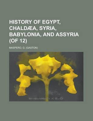 Book cover for History of Egypt, Chaldaea, Syria, Babylonia, and Assyria (of 12) Volume 3