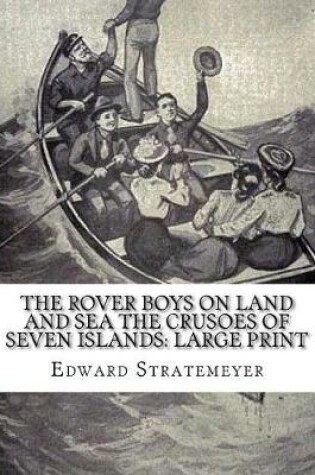 Cover of The Rover Boys on Land and Sea The Crusoes of Seven Islands