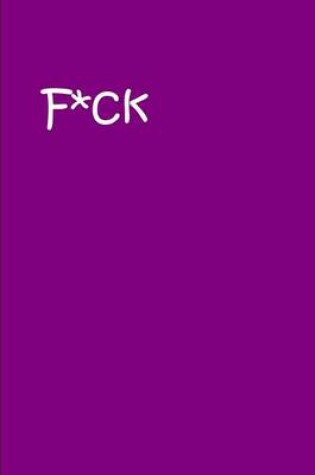 Cover of F*ck - Purple Notebook / Extended Lined Pages / Soft Matte Cover