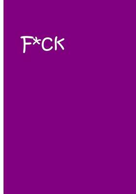 Book cover for F*ck - Purple Notebook / Extended Lined Pages / Soft Matte Cover