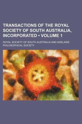 Cover of Transactions of the Royal Society of South Australia, Incorporated (Volume 1)