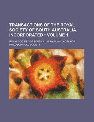 Book cover for Transactions of the Royal Society of South Australia, Incorporated (Volume 1)