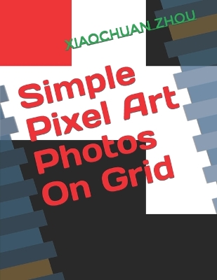 Book cover for Simple Pixel Art Photos On Grid