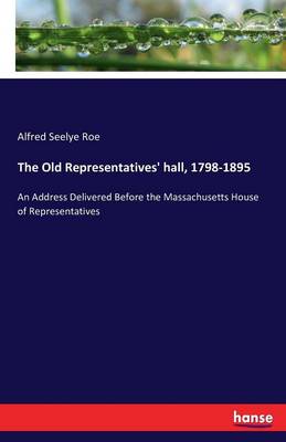 Book cover for The Old Representatives' hall, 1798-1895